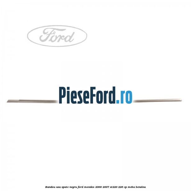Bandou usa spate negru Ford Mondeo 2000-2007 ST220 226 cp Bandou usa spate negru Ford Mondeo 2000-2007 ST220 226 cp MEBA benzina