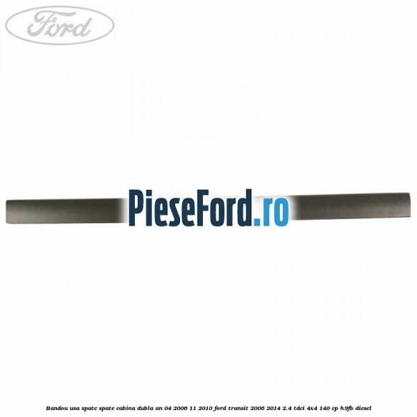Bandou usa spate spate cabina dubla an 04/2006-11/2010 Ford Transit 2006-2014 2.4 TDCi 4x4 140 cp H9FB diesel