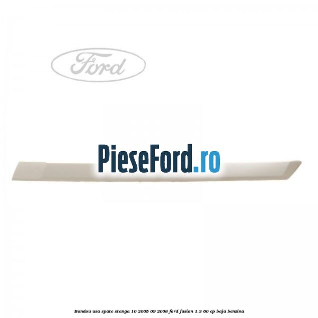 Bandou usa spate stanga 10/2005-09/2008 Ford Fusion 1.3 60 cp BAJA benzina