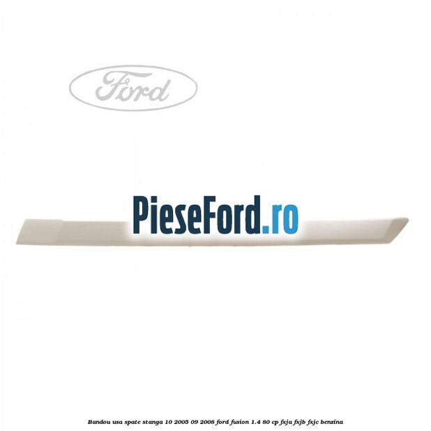 Bandou usa spate stanga 10/2005-09/2008 Ford Fusion 1.4 80 cp Bandou usa spate stanga 10/2005-09/2008 Ford Fusion 1.4 80 cp FXJA, FXJB, FXJC benzina