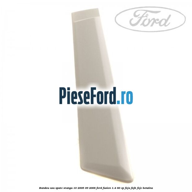 Bandou usa spate stanga 10/2005-09/2008 Ford Fusion 1.4 80 cp Bandou usa spate stanga 10/2005-09/2008 Ford Fusion 1.4 80 cp FXJA, FXJB, FXJC benzina