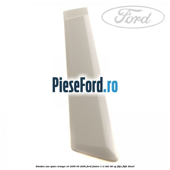 Bandou usa spate stanga 10/2005-09/2008 Ford Fusion 1.4 TDCi 68 cp F6JA, F6JB diesel