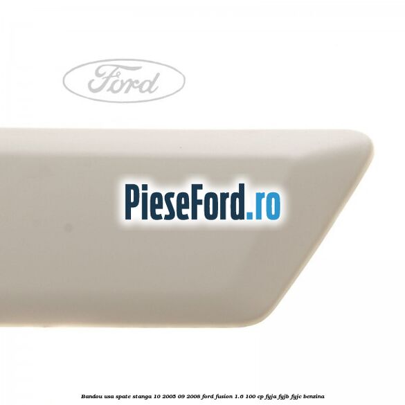 Bandou usa spate stanga 10/2005-09/2008 Ford Fusion 1.6 100 cp Bandou usa spate stanga 10/2005-09/2008 Ford Fusion 1.6 100 cp FYJA, FYJB, FYJC benzina