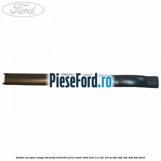 Bandou usa spate stanga 256 grade deschidere Ford Transit 2006-2014 2.2 TDCi 100 cp Bandou usa spate stanga 256 grade deschidere Ford Transit 2006-2014 2.2 TDCi 100 cp DRFA, DRFB, DRFC, DRFD, DRFE diesel
