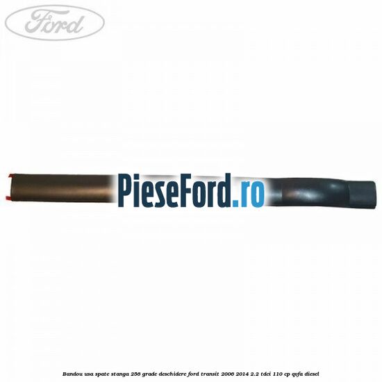 Bandou usa spate stanga 256 grade deschidere Ford Transit 2006-2014 2.2 TDCi 110 cp QVFA diesel