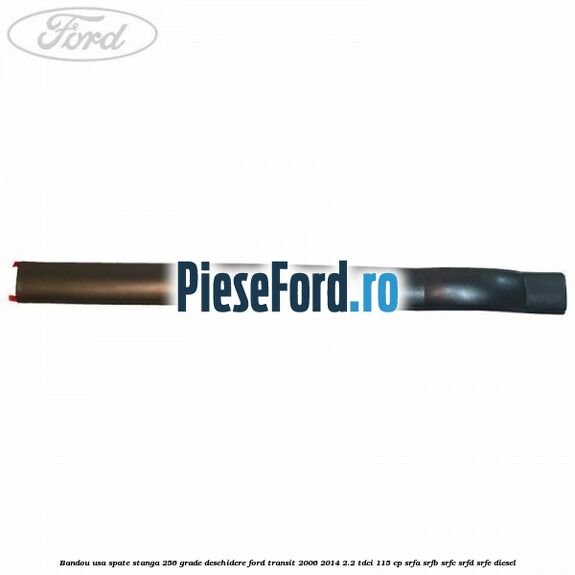 Bandou usa spate stanga 256 grade deschidere Ford Transit 2006-2014 2.2 TDCi 115 cp Bandou usa spate stanga 256 grade deschidere Ford Transit 2006-2014 2.2 TDCi 115 cp SRFA, SRFB, SRFC, SRFD, SRFE diesel