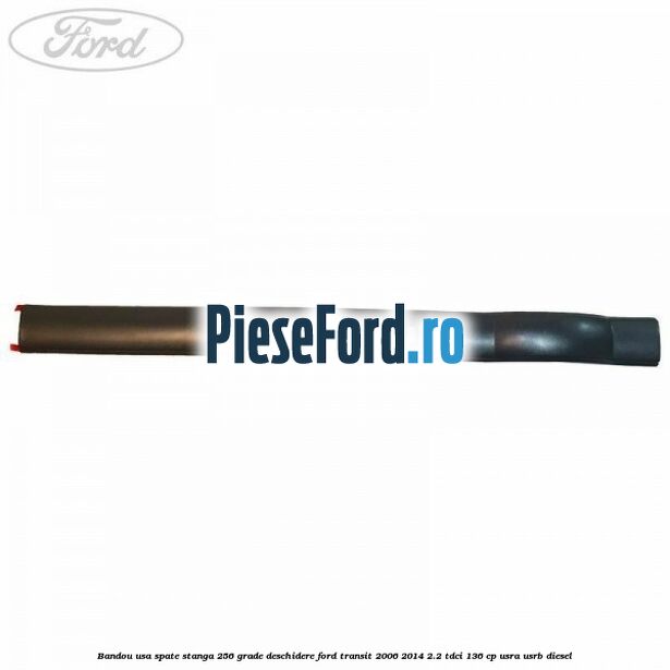 Bandou usa spate stanga 256 grade deschidere Ford Transit 2006-2014 2.2 TDCi 136 cp USRA, USRB diesel
