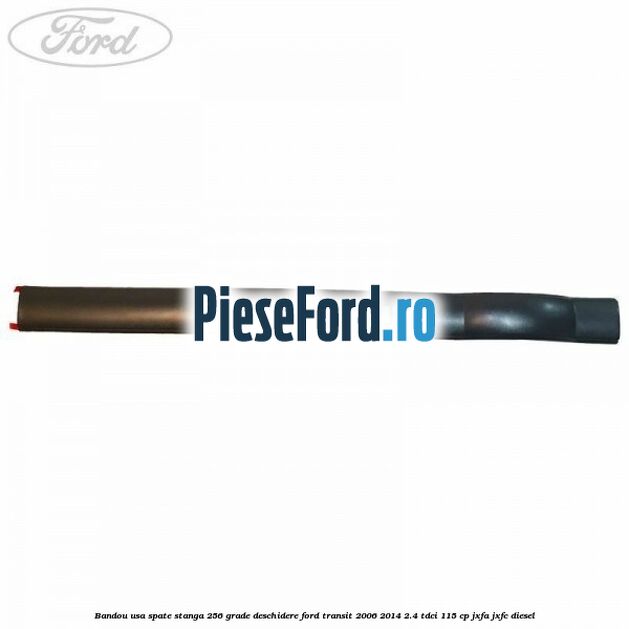 Bandou usa spate stanga 256 grade deschidere Ford Transit 2006-2014 2.4 TDCi 115 cp JXFA, JXFC diesel