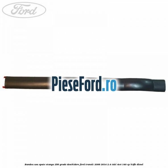 Bandou usa spate stanga 256 grade deschidere Ford Transit 2006-2014 2.4 TDCi 4x4 140 cp Bandou usa spate stanga 256 grade deschidere Ford Transit 2006-2014 2.4 TDCi 4x4 140 cp H9FB diesel