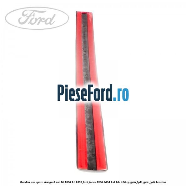 Bandou usa spate stanga 3 usi 10/1998-11/1999 Ford Focus 1998-2004 1.6 16V 100 cp FYDA, FYDB, FYDC, FYDD benzina