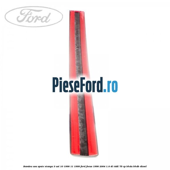 Bandou usa spate stanga 3 usi 10/1998-11/1999 Ford Focus 1998-2004 1.8 DI/TDDi 75 cp Bandou usa spate stanga 3 usi 10/1998-11/1999 Ford Focus 1998-2004 1.8 DI/TDDi 75 cp BHDA, BHDB diesel