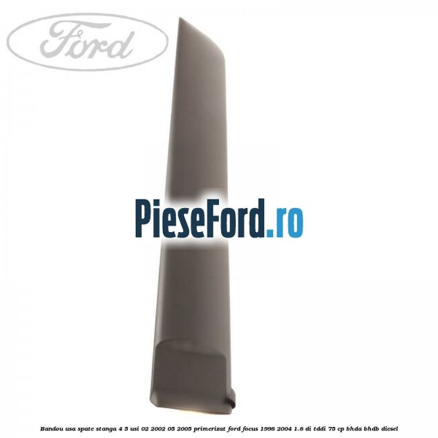 Bandou usa spate stanga 4/5 usi 02/2002-05/2005 primerizat Ford Focus 1998-2004 1.8 DI/TDDi 75 cp BHDA, BHDB diesel