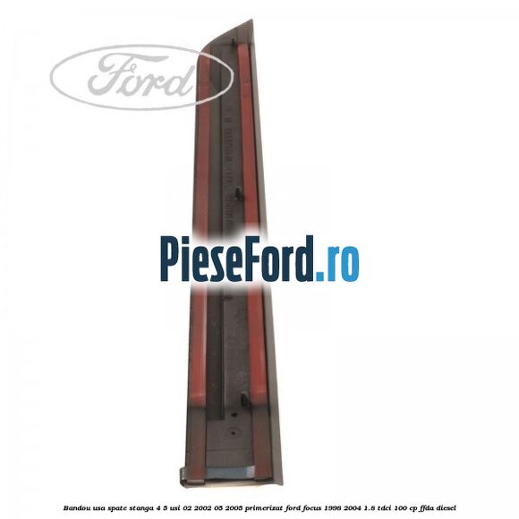 Bandou usa spate stanga 4/5 usi 02/2002-05/2005 primerizat Ford Focus 1998-2004 1.8 TDCi 100 cp Bandou usa spate stanga 4/5 usi 02/2002-05/2005 primerizat Ford Focus 1998-2004 1.8 TDCi 100 cp FFDA diesel