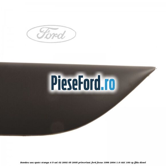 Bandou usa spate stanga 4/5 usi 02/2002-05/2005 primerizat Ford Focus 1998-2004 1.8 TDCi 100 cp FFDA diesel