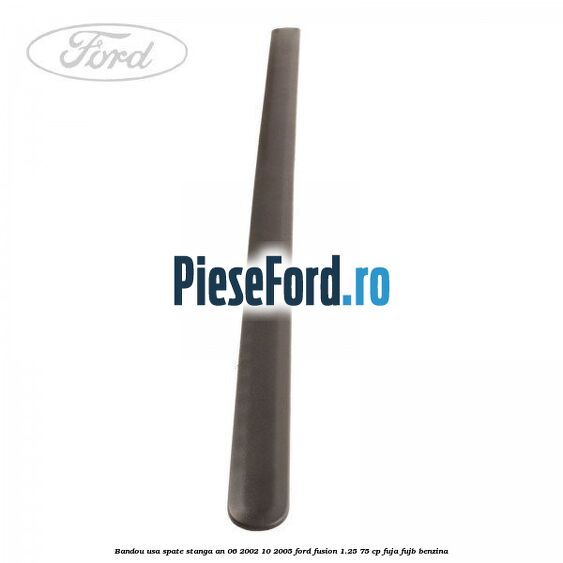 Bandou usa spate stanga an 06/2002-10/2005 Ford Fusion 1.25 75 cp FUJA, FUJB benzina