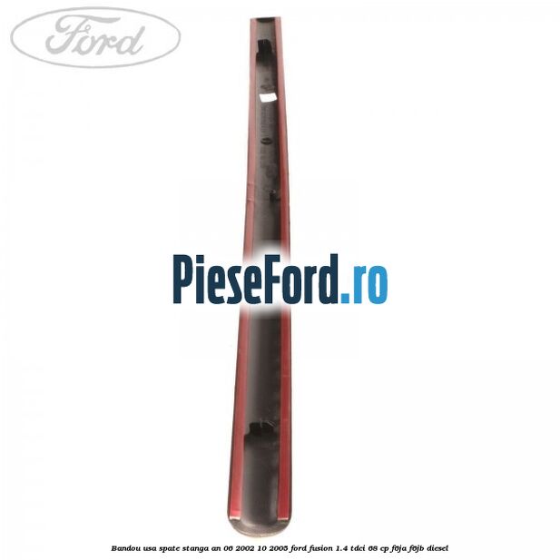 Bandou usa spate stanga an 06/2002-10/2005 Ford Fusion 1.4 TDCi 68 cp F6JA, F6JB diesel
