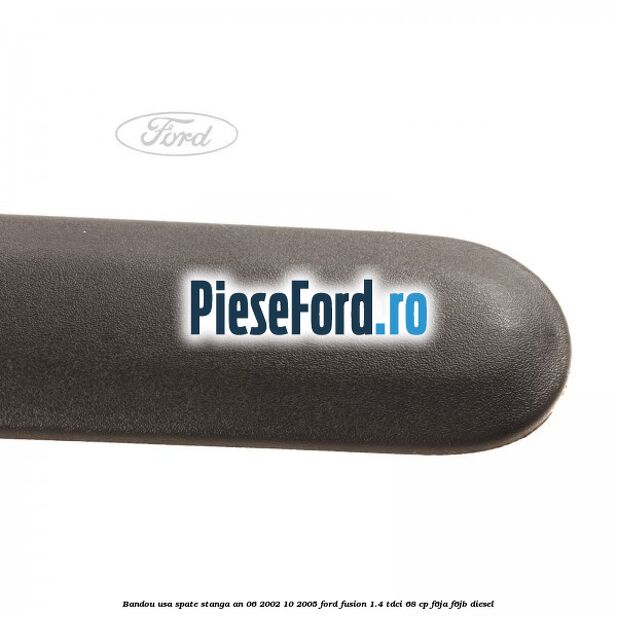 Bandou usa spate stanga an 06/2002-10/2005 Ford Fusion 1.4 TDCi 68 cp F6JA, F6JB diesel