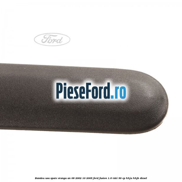 Bandou usa spate stanga an 06/2002-10/2005 Ford Fusion 1.6 TDCi 90 cp Bandou usa spate stanga an 06/2002-10/2005 Ford Fusion 1.6 TDCi 90 cp HHJA, HHJB diesel