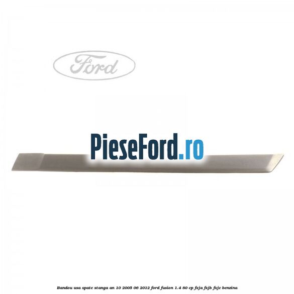 Bandou usa spate stanga an 10/2005-06/2012 Ford Fusion 1.4 80 cp Bandou usa spate stanga an 10/2005-06/2012 Ford Fusion 1.4 80 cp FXJA, FXJB, FXJC benzina