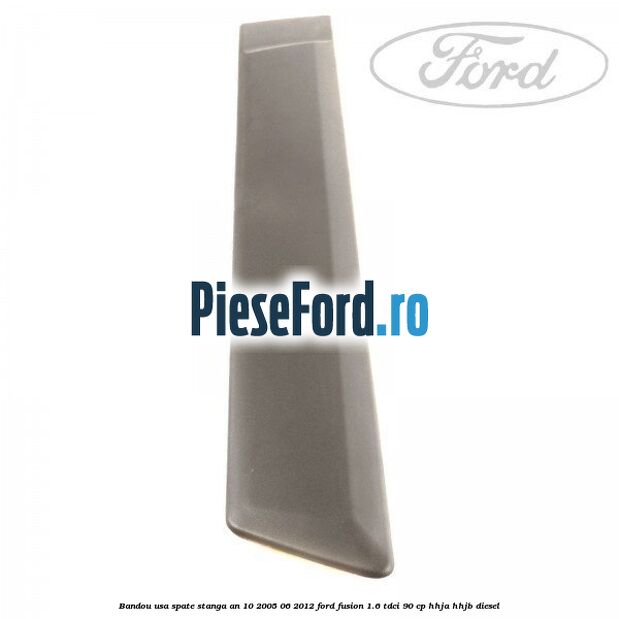 Bandou usa spate stanga an 10/2005-06/2012 Ford Fusion 1.6 TDCi 90 cp HHJA, HHJB diesel