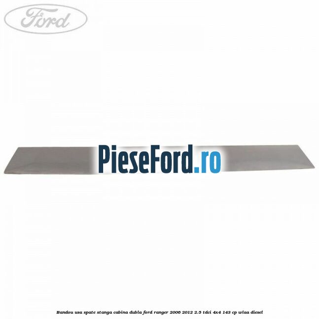 Bandou usa spate stanga cabina dubla Ford Ranger 2006-2012 2.5 TDCi 4x4 143 cp WLAA diesel