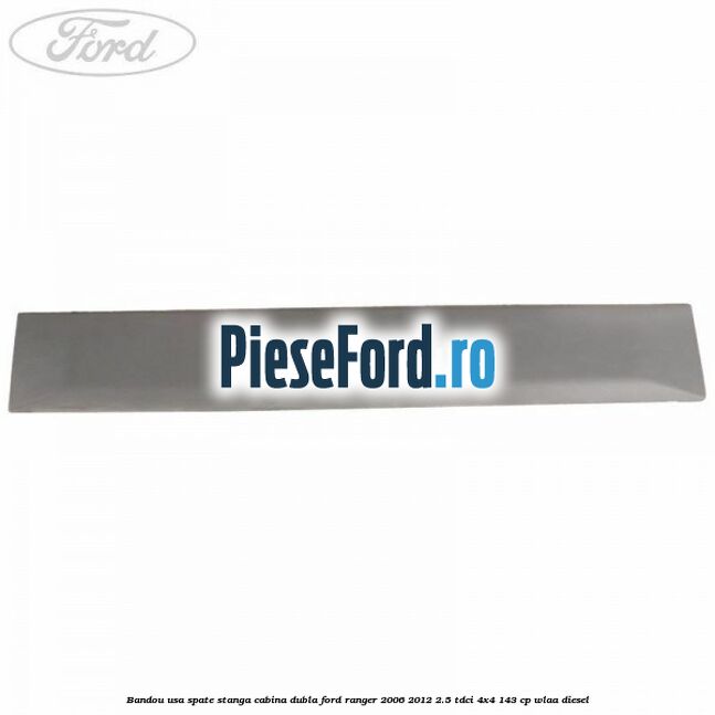 Bandou usa spate stanga cabina dubla Ford Ranger 2006-2012 2.5 TDCi 4x4 143 cp WLAA diesel