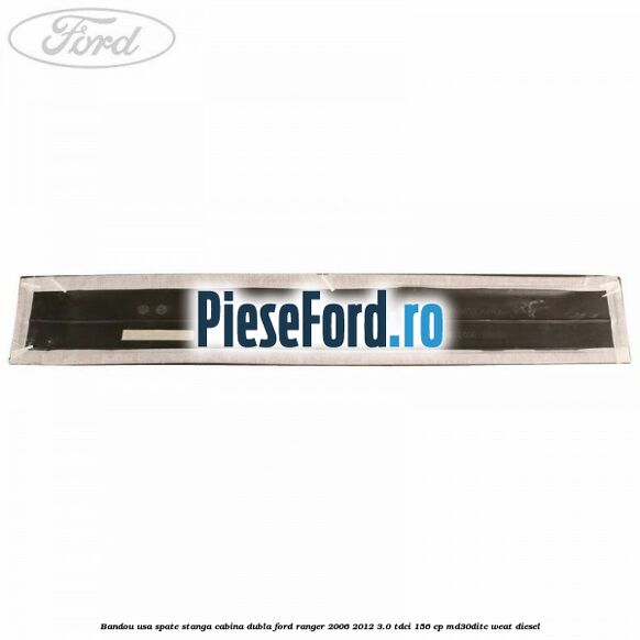 Bandou usa spate stanga cabina dubla Ford Ranger 2006-2012 3.0 TDCi 156 cp MD30DITC, WEAT diesel