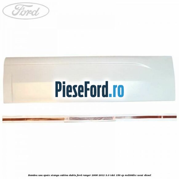Bandou usa spate stanga cabina dubla Ford Ranger 2006-2012 3.0 TDCi 156 cp MD30DITC, WEAT diesel