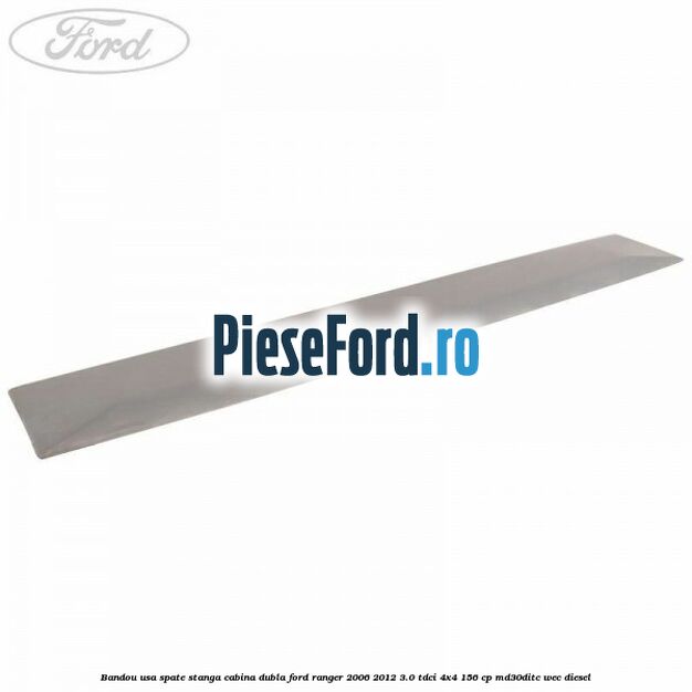 Bandou usa spate stanga cabina dubla Ford Ranger 2006-2012 3.0 TDCi 4x4 156 cp MD30DITC, WEC diesel