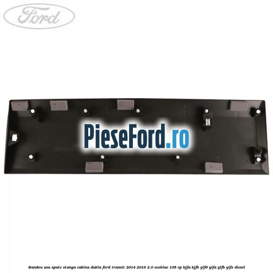 Bandou usa spate stanga cabina dubla Ford Transit 2014-2018 2.0 EcoBlue 105 cp Bandou usa spate stanga cabina dubla Ford Transit 2014-2018 2.0 EcoBlue 105 cp BJFA, BJFB, YLF6, YLFA, YLFB, YLFS diesel