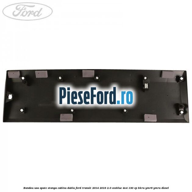 Bandou usa spate stanga cabina dubla Ford Transit 2014-2018 2.0 EcoBlue 4x4 130 cp BKRA, YMR6, YMRA diesel
