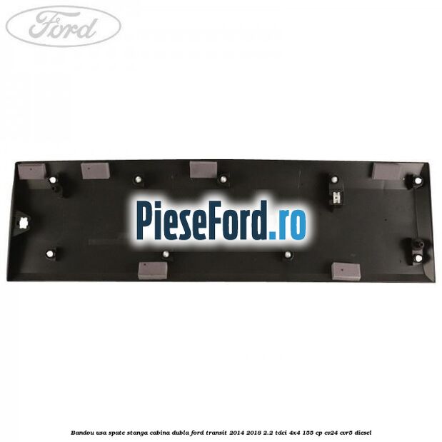 Bandou usa spate stanga cabina dubla Ford Transit 2014-2018 2.2 TDCi 4x4 155 cp CV24, CVR5 diesel