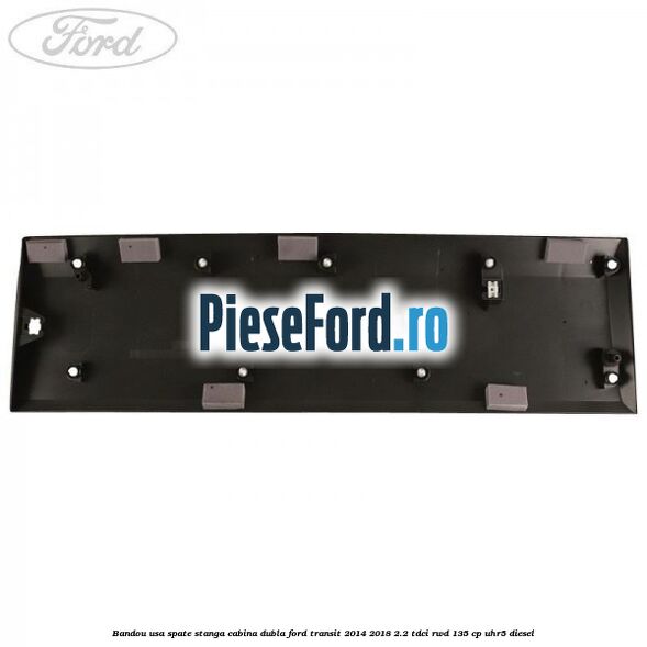 Bandou usa spate stanga cabina dubla Ford Transit 2014-2018 2.2 TDCi RWD 135 cp UHR5 diesel