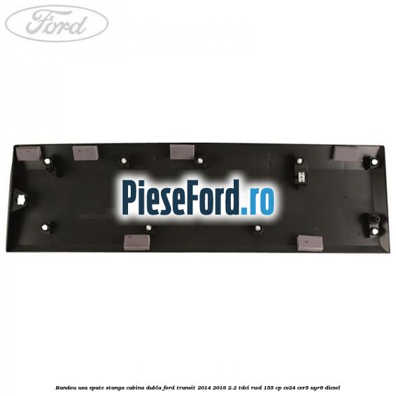 Bandou usa spate stanga cabina dubla Ford Transit 2014-2018 2.2 TDCi RWD 155 cp Bandou usa spate stanga cabina dubla Ford Transit 2014-2018 2.2 TDCi RWD 155 cp CV24, CVR5, UYR6 diesel