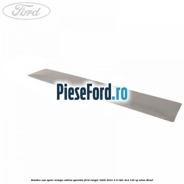 Bandou usa spate stanga cabina speciala Ford Ranger 2006-2012 2.5 TDCi 4x4 143 cp WLAA diesel