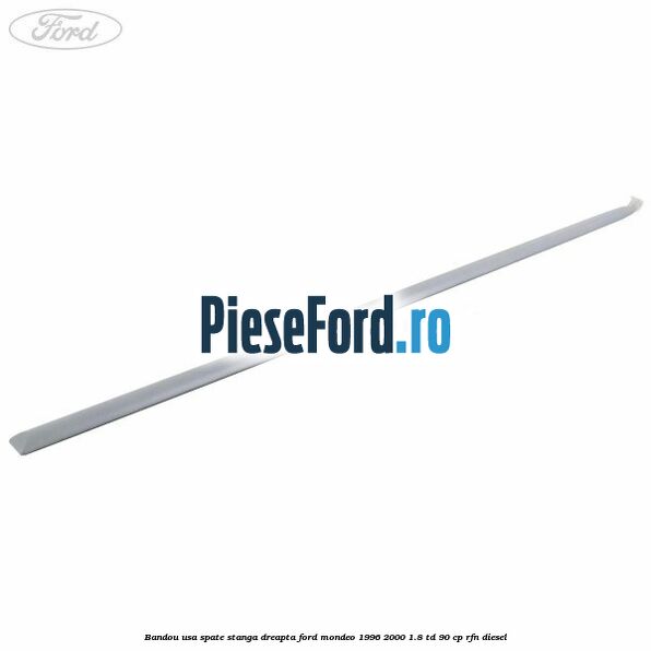 Bandou usa spate stanga/dreapta Ford Mondeo 1996-2000 1.8 TD 90 cp RFN diesel