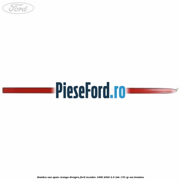 Bandou usa spate stanga/dreapta Ford Mondeo 1996-2000 2.5 24V 170 cp SEA benzina