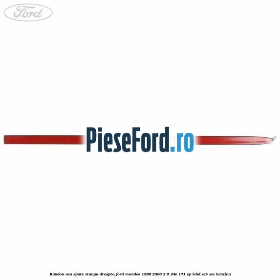 Bandou usa spate stanga/dreapta Ford Mondeo 1996-2000 2.5 24V 171 cp LCBD, SEB, SEC benzina