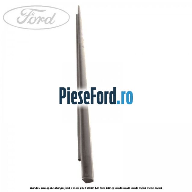 Bandou usa spate stanga Ford C-Max 2016-2020 1.5 TDCi 120 cp XWDA, XWDB, XWDC, XWDD, XWDE diesel