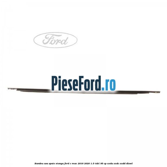Bandou usa spate stanga Ford C-Max 2016-2020 1.5 TDCi 95 cp XXDA, XXDC, XXDD diesel