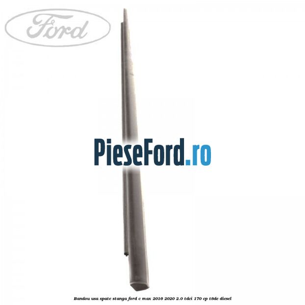 Bandou usa spate stanga Ford C-Max 2016-2020 2.0 TDCi 170 cp Bandou usa spate stanga Ford C-Max 2016-2020 2.0 TDCi 170 cp T8DE diesel