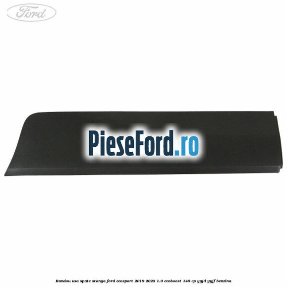 Bandou usa spate stanga Ford EcoSport 2019-2023 1.0 EcoBoost 140 cp YYJD, YYJF benzina