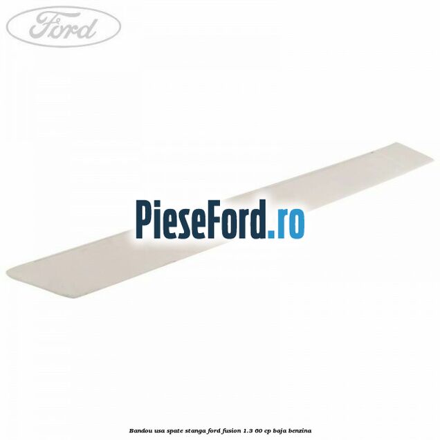 Bandou usa spate stanga Ford Fusion 1.3 60 cp BAJA benzina
