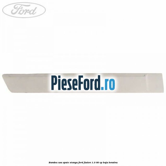 Bandou usa spate stanga Ford Fusion 1.3 60 cp Bandou usa spate stanga Ford Fusion 1.3 60 cp BAJA benzina