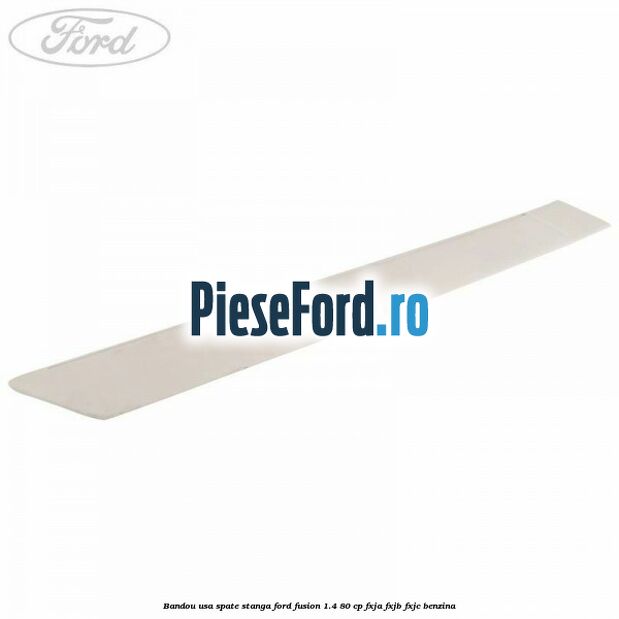 Bandou usa spate stanga Ford Fusion 1.4 80 cp FXJA, FXJB, FXJC benzina