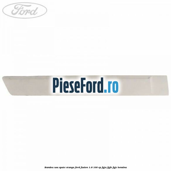 Bandou usa spate stanga Ford Fusion 1.6 100 cp FYJA, FYJB, FYJC benzina