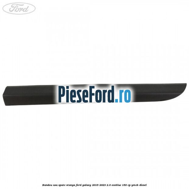Bandou usa spate stanga Ford Galaxy 2015-2023 2.0 EcoBlue 150 cp YMCB diesel