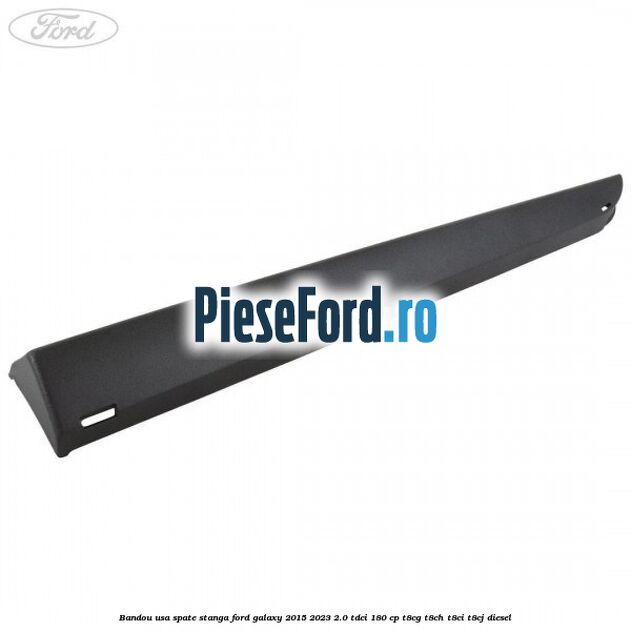 Bandou usa spate stanga Ford Galaxy 2015-2023 2.0 TDCi 180 cp T8CG, T8CH, T8CI, T8CJ diesel