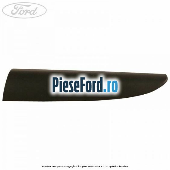 Bandou usa spate stanga Ford Ka plus 2016-2018 1.2 70 cp B2KA benzina