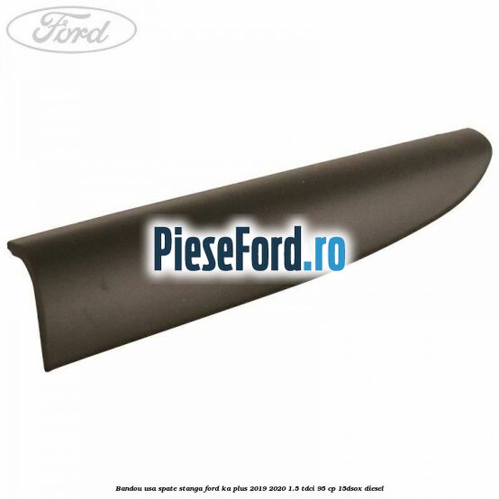 Bandou usa spate stanga Ford Ka plus 2019-2020 1.5 TDCI 95 cp 15DSOX diesel
